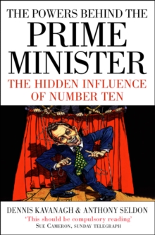 The Powers Behind the Prime Minister : The Hidden Influence of Number Ten (Text Only)