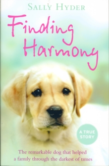 Finding Harmony : The Remarkable Dog That Helped a Family Through the Darkest of Times, Paperback Book Finding Harmony : The Remarkable Dog That Helped a Family Through the Darkest of Times, Paperback Book
