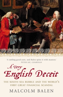 A Very English Deceit : The Secret History of the South Sea Bubble and the First Great Financial Scandal (Text Only)