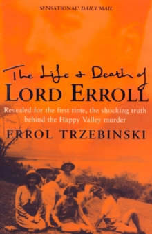 The Life and Death of Lord Erroll : The Truth Behind the Happy Valley Murder (Text Only Edition)