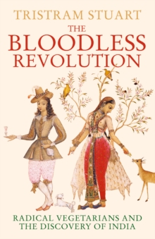 The Bloodless Revolution : Radical Vegetarians and the Discovery of India