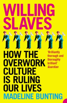 Willing Slaves : How the Overwork Culture is Ruling Our Lives