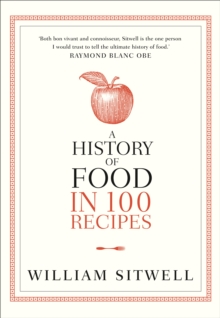 A History of Food in 100 Recipes, Paperback / softback Book A History of Food in 100 Recipes, Paperback / softback Book