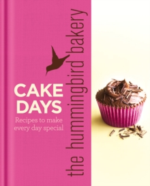 The Hummingbird Bakery Cake Days : Recipes to make every day special