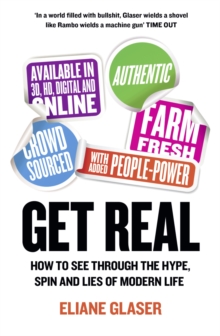 Get Real : How to See Through the Hype, Spin and Lies of Modern Life, Paperback / softback Book Get Real : How to See Through the Hype, Spin and Lies of Modern Life, Paperback / softback Book