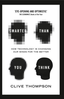 Smarter Than You Think : How Technology is Changing Our Minds for the Better, Paperback / softback Book Smarter Than You Think : How Technology is Changing Our Minds for the Better, Paperback / softback Book