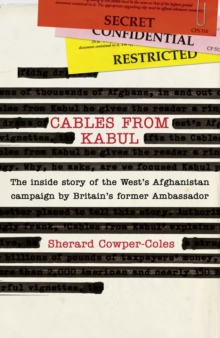Cables From Kabul: The Inside Story Of The Wests Afghanistan Campaign, Hardback Book Cables From Kabul: The Inside Story Of The Wests Afghanistan Campaign, Hardback Book