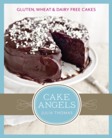 Cake Angels : Amazing Gluten, Wheat and Dairy Free Cakes, Hardback Book Cake Angels : Amazing Gluten, Wheat and Dairy Free Cakes, Hardback Book