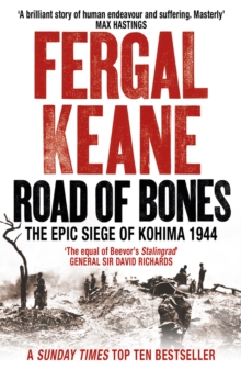 Road of Bones : The Siege of Kohima 1944  the Epic Story of the Last Great Stand of Empire