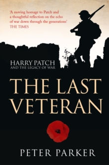 The Last Veteran : Harry Patch and the Legacy of War