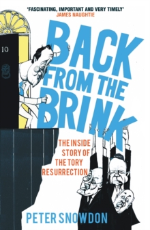 Back from the Brink : The Inside Story of the Tory Resurrection