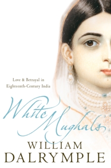 White Mughals : Love and Betrayal in 18th-century India (Text Only)