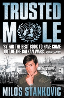 Trusted Mole : A Soldier's Journey into Bosnia's Heart of Darkness