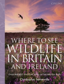 Collins Where to See Wildlife in Britain and Ireland : Over 800 Best Wildlife Sites in the British Isles, Hardback Book Collins Where to See Wildlife in Britain and Ireland : Over 800 Best Wildlife Sites in the British Isles, Hardback Book