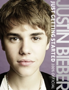 Justin Bieber: Just Getting Started (100% Official), Hardback Book Justin Bieber: Just Getting Started (100% Official), Hardback Book