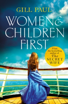 Women and Children First : Bravery, love and fate: the untold story of the doomed Titanic