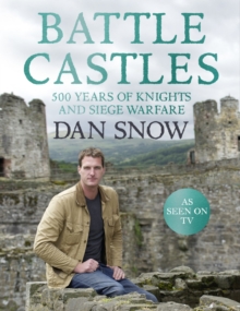 Battle Castles : 500 Years of Knights and Siege Warfare, Hardback Book Battle Castles : 500 Years of Knights and Siege Warfare, Hardback Book