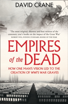 Empires of the Dead : How One Man's Vision LED to the Creation of WWI's War Graves, Paperback / softback Book Empires of the Dead : How One Man's Vision LED to the Creation of WWI's War Graves, Paperback / softback Book