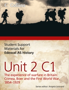Student Support Materials for History : Edexcel AS Unit 2 Option C1: The Experience of Warfare in Britain: Crimea, Boer and the First World War, 1854-1929, Paperback Book Student Support Materials for History : Edexcel AS Unit 2 Option C1: The Experience of Warfare in Britain: Crimea, Boer and the First World War, 1854-1929, Paperback Book