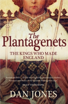 The Plantagenets : The Kings Who Made England