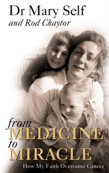 From Medicine to Miracle : How My Faith Overcame Cancer