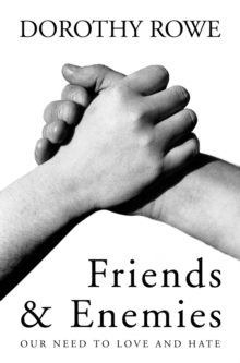 Friends and Enemies : Our Need to Love and Hate