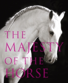 The Majesty of the Horse : An Illustrated History, Hardback Book The Majesty of the Horse : An Illustrated History, Hardback Book