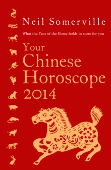 Your Chinese Horoscope 2014 : What the Year of the Horse Holds in Store for You