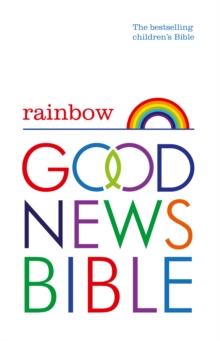 Rainbow Good News Bible (GNB) : The Bestselling Children's Bible, Hardback Book Rainbow Good News Bible (GNB) : The Bestselling Children's Bible, Hardback Book