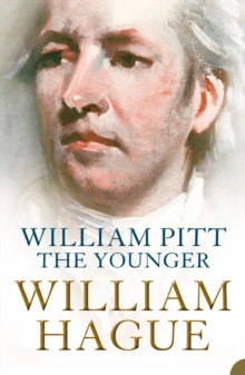 William Pitt the Younger : A Biography