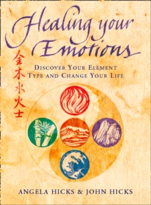 Healing Your Emotions : Discover your five element type and change your life