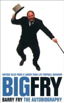 Big Fry : Barry Fry: the Autobiography (Text Only)