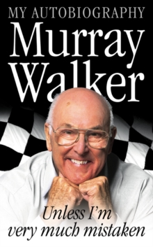 Murray Walker : Unless I'm Very Much Mistaken