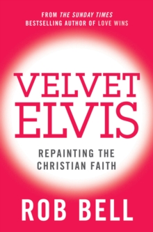 Velvet Elvis : Repainting the Christian Faith