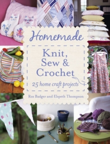 Homemade Knit, Sew and Crochet : 25 Home Craft Projects, Paperback Book Homemade Knit, Sew and Crochet : 25 Home Craft Projects, Paperback Book