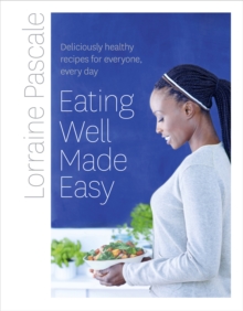Eating Well Made Easy : Deliciously Healthy Recipes for Everyone, Every Day, Hardback Book Eating Well Made Easy : Deliciously Healthy Recipes for Everyone, Every Day, Hardback Book