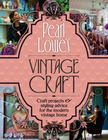 Pearl Lowe's Vintage Craft : 50 Craft Projects and Home Styling Advice, Hardback Book Pearl Lowe's Vintage Craft : 50 Craft Projects and Home Styling Advice, Hardback Book