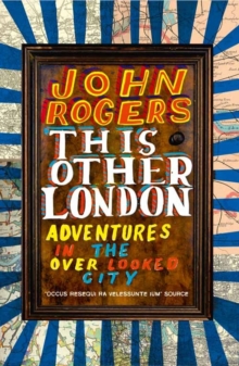 This Other London : Adventures in the Overlooked City, Hardback Book This Other London : Adventures in the Overlooked City, Hardback Book