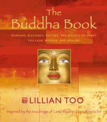 The Buddha Book : Buddhas, blessings, prayers, and rituals to grant you love, wisdom, and healing