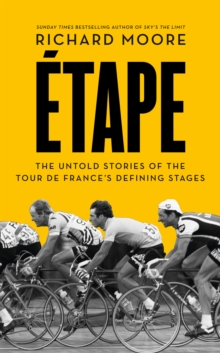 Etape : The Untold Stories of the Tour De Frances Defining Stages