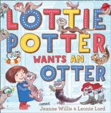 Lottie Potter Wants an Otter, Paperback / softback Book Lottie Potter Wants an Otter, Paperback / softback Book