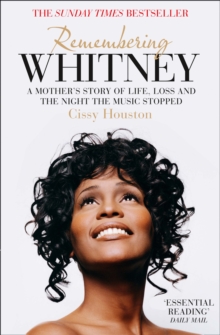 Remembering Whitney : A Mothers Story of Life, Loss and the Night the Music Stopped