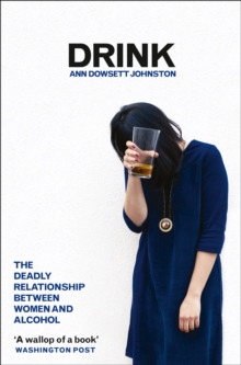 Drink : The Deadly Relationship Between Women and Alcohol, Paperback Book Drink : The Deadly Relationship Between Women and Alcohol, Paperback Book