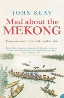 Mad About the Mekong : Exploration and Empire in South East Asia (Text Only)