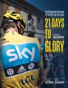 21 Days to Glory : The Official Team Sky Book of the 2012 Tour De France, Hardback Book 21 Days to Glory : The Official Team Sky Book of the 2012 Tour De France, Hardback Book