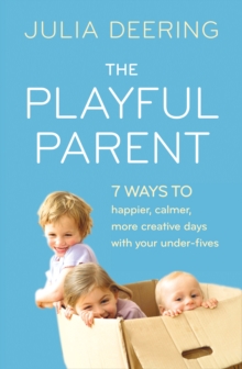 The Playful Parent : 7 Ways to Happier, Calmer, More Creative Days with Your Under-Fives, Paperback Book The Playful Parent : 7 Ways to Happier, Calmer, More Creative Days with Your Under-Fives, Paperback Book