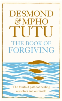The Book of Forgiving : The Fourfold Path for Healing Ourselves and Our World, Hardback Book The Book of Forgiving : The Fourfold Path for Healing Ourselves and Our World, Hardback Book