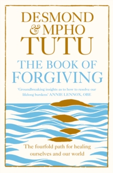 The Book of Forgiving : The Fourfold Path for Healing Ourselves and Our World