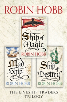 The Complete Liveship Traders Trilogy : Ship of Magic, the Mad Ship, Ship of Destiny