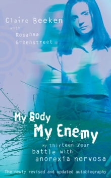 MY BODY, MY ENEMY : My 13 year battle with anorexia nervosa